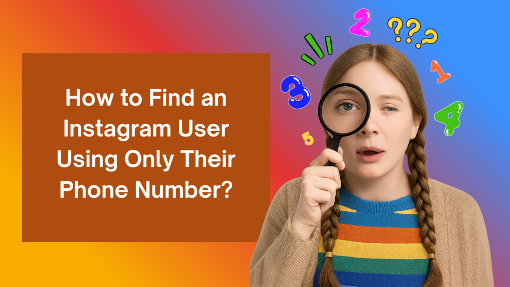 "Young woman with braided hair holding a magnifying glass to her eye, looking curious. Colorful numbers and question marks surround her head. Text on the left reads: 'How to Find an Instagram User Using Only Their Phone Number?' against an orange background.