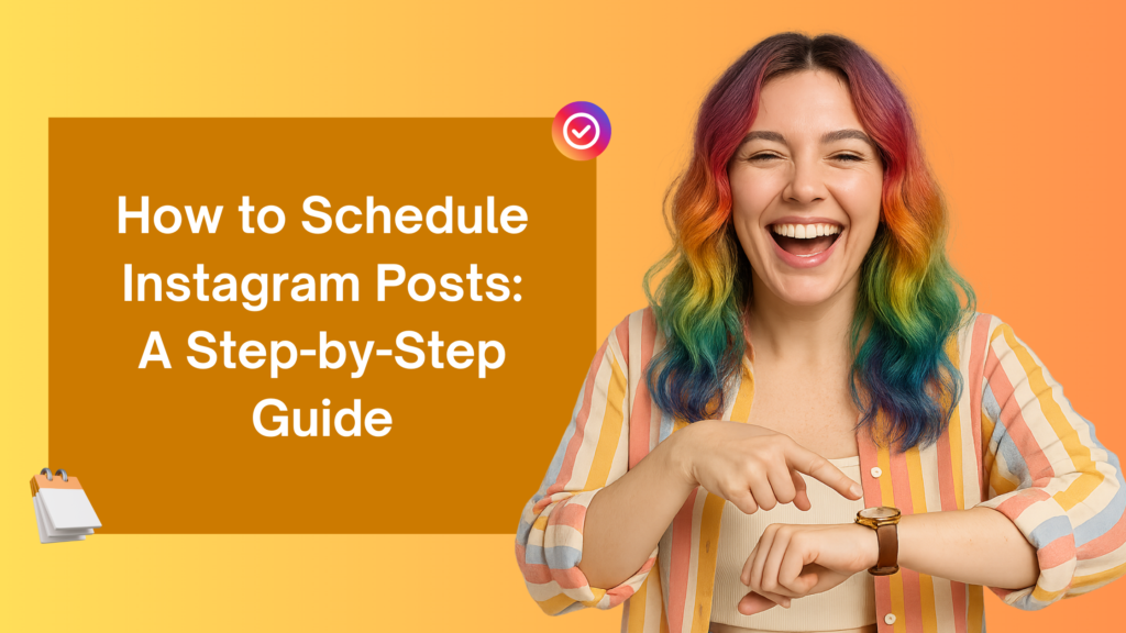 Smiling woman with rainbow-colored hair pointing at her watch. Text on the left reads: 'How to Schedule Instagram Posts: A Step-by-Step Guide' against an orange background with small calendar and checkmark icons.