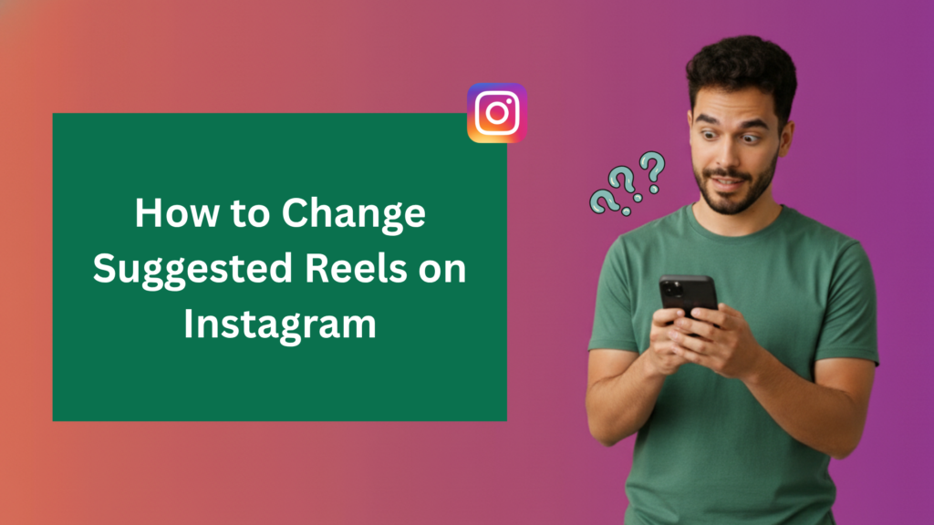 Surprised man in green shirt looking at his phone with question marks above his head, beside text that reads ‘How to Change Suggested Reels on Instagram’ on a colorful gradient background.