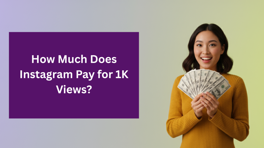 Smiling woman in a mustard sweater holding fan of dollar bills beside text that reads ‘How Much Does Instagram Pay for 1K Views?’ on a purple background.