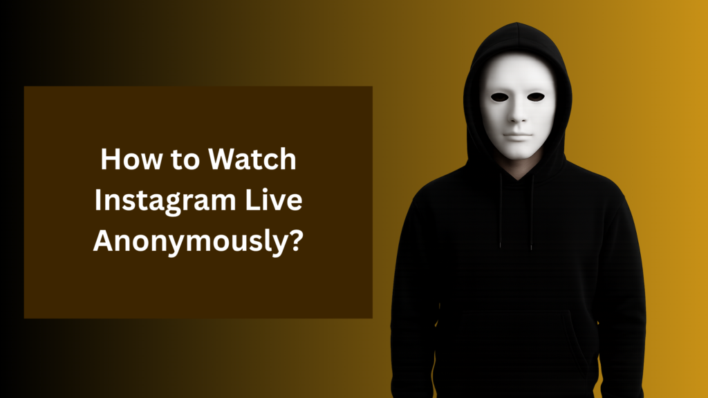 Person wearing a black hoodie and white mask beside text that reads ‘How to Watch Instagram Live Anonymously?’ on a brown and gold background.