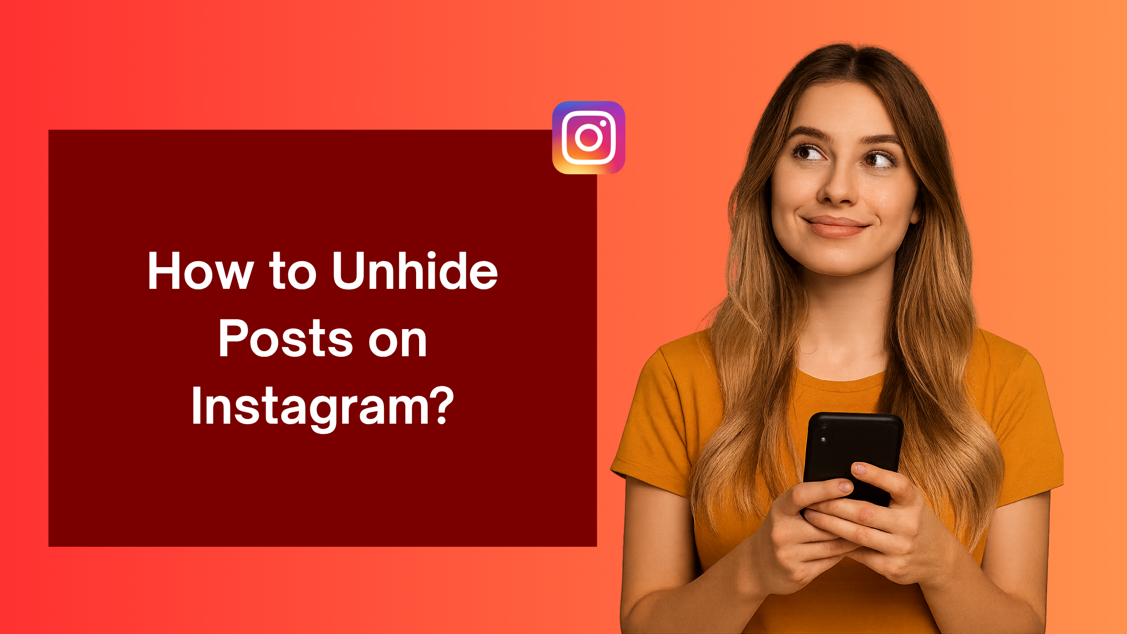 Woman holding phone beside text “How to Unhide Posts on Instagram” on an orange background, tutorial about restoring hidden Instagram photos and videos.