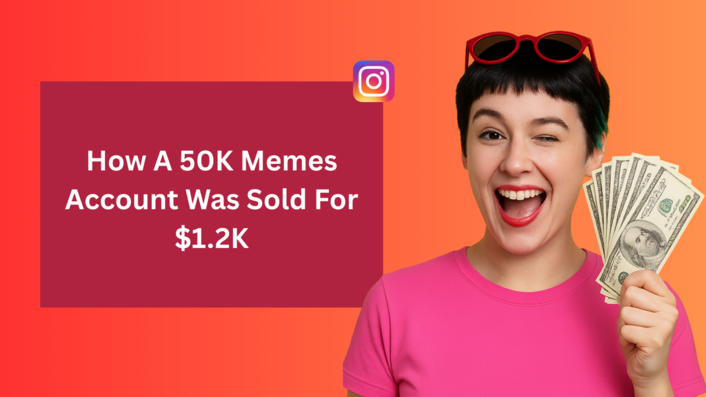 A smiling woman wearing a pink shirt and red sunglasses winks while holding a fan of dollar bills next to a red text box that reads “How a 50K Memes Account Was Sold for $1.2K,” with the Instagram logo on an orange gradient background.