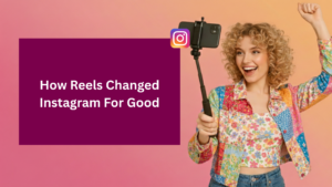 A cheerful Instagram creator filming a Reel with a smartphone on a selfie stick, celebrating success beside text reading “How Reels Changed Instagram For Good,” illustrating Instagram Reels growth, content creation, and social media marketing impact.