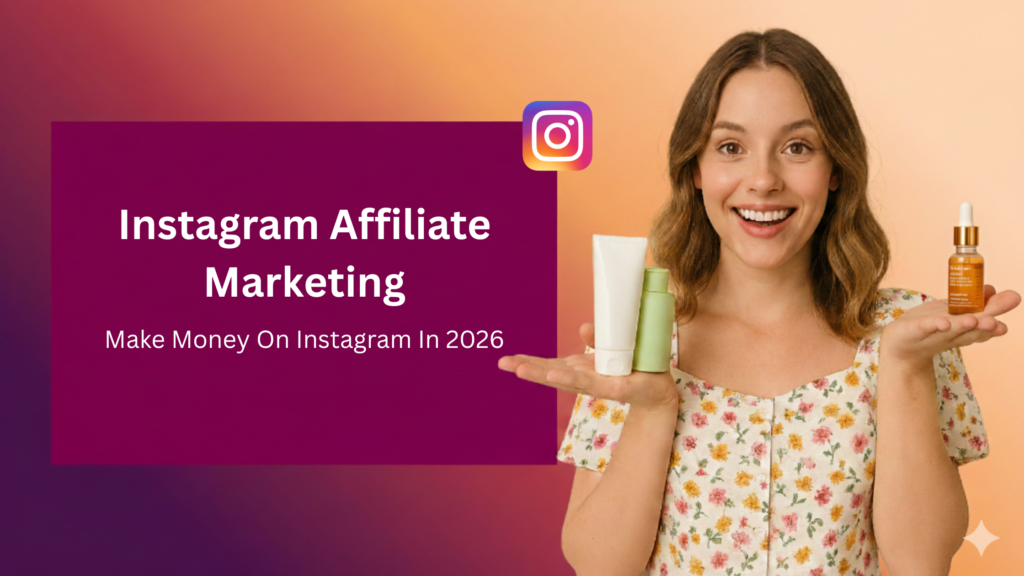 Instagram affiliate marketing guide showing a woman promoting skincare products and explaining how to make money on Instagram in 2026.
