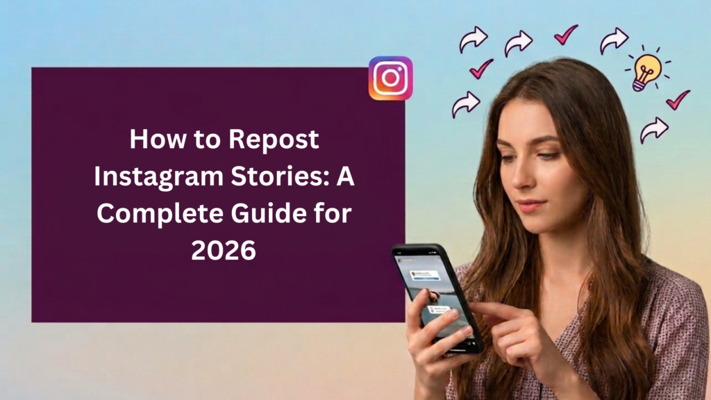 Gemini said A young woman looking at her smartphone while holding it with both hands, appearing focused on the screen. To her left, a large dark purple text box displays the title "How to Repost Instagram Stories: A Complete Guide for 2026" in bold white lettering. Above her head are playful, hand-drawn style icons including curved arrows, checkmarks, and a glowing lightbulb, suggesting creativity and social media sharing. The background is a soft blue and peach gradient, and a small Instagram logo is positioned near the top center.