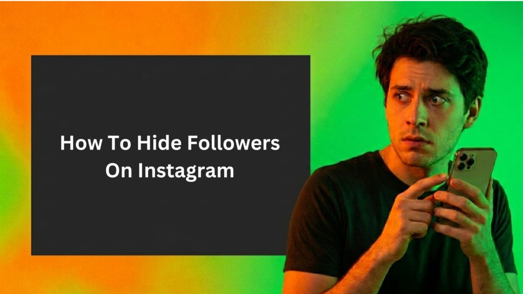A banner with a black rectangle on the left, a man looking stressed with a phone on the right, and the text "How To Hide Followers On Instagram." The background is a gradient of orange, yellow, and green.