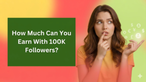 A woman with a thoughtful expression on a vibrant yellow, red, and green gradient background, next to a dark green text box that reads "How Much Can You Earn With 100K Followers?" with glowing currency and follower icons floating nearby.