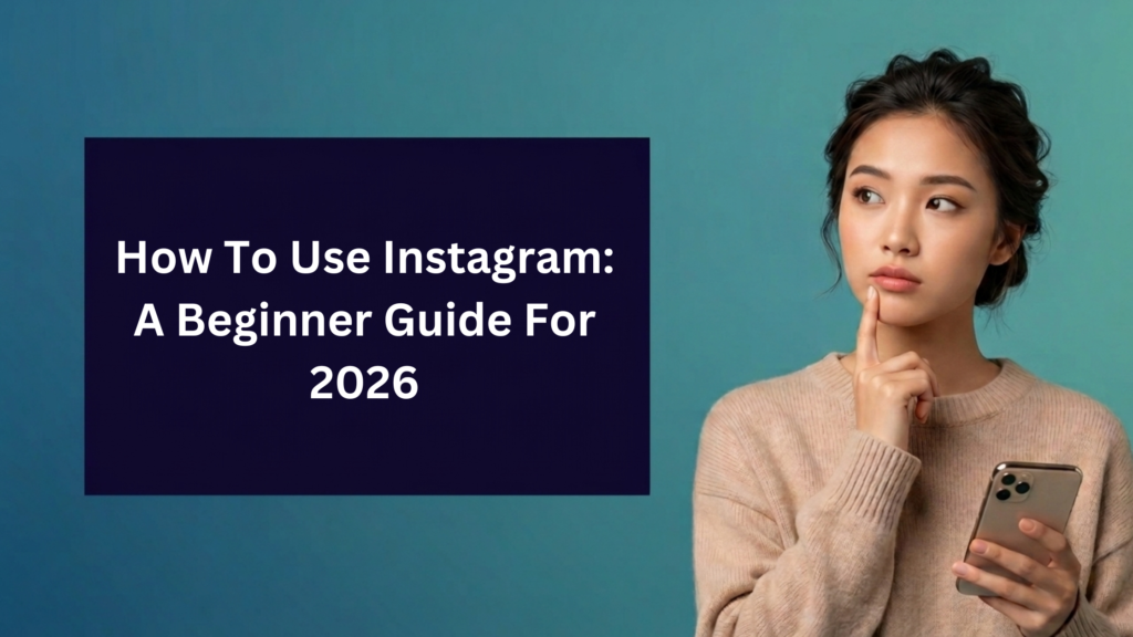 An Asian woman with her hair in a bun holds a smartphone and looks thoughtfully to the side with her finger on her chin. To her left, a large dark blue rectangular box contains the white text: How To Use Instagram: A Beginner Guide For 2026. The background is a teal and blue gradient.
