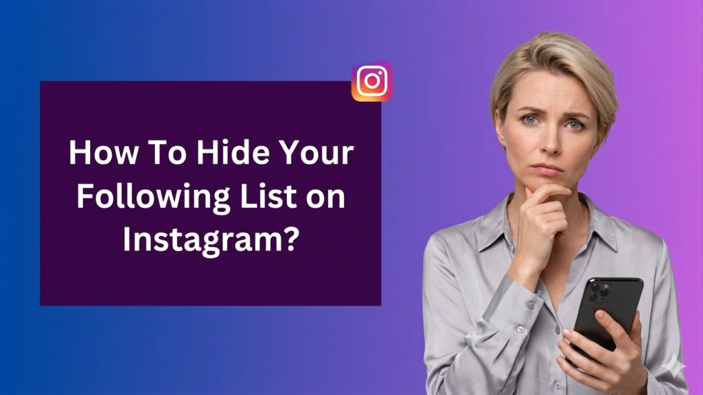 A horizontal banner for a blog or social media post. On the left side, there is a large dark purple rectangular text box featuring the white text: "How To Hide Your Following List on Instagram?" On the right side, a Caucasian woman with short blonde hair, wearing a grey button-down shirt, looks thoughtfully at the viewer with her hand on her chin, holding a smartphone. A small Instagram icon is positioned above the text box. The background is a vibrant blue and purple gradient.