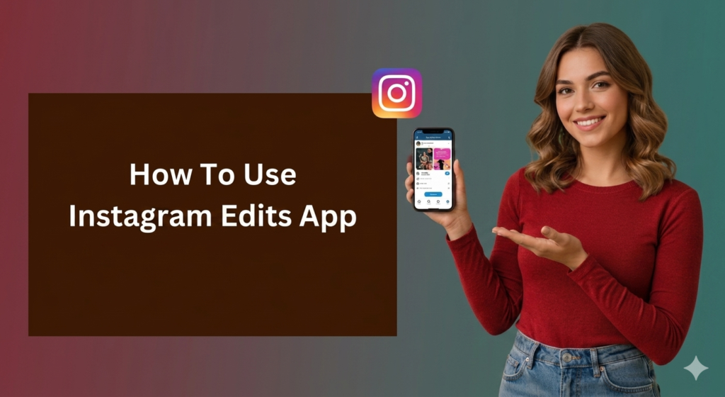 A high-resolution marketing banner featuring a smiling woman in a red long-sleeved shirt and blue jeans, standing against a dark red and teal gradient background. She is holding a smartphone in her right hand displaying a social media interface and gesturing toward it with her left hand. To the left, a large dark brown rectangular box contains the white text "How To Use Instagram Edits App" in a clean sans-serif font. A colorful Instagram logo icon floats above the phone.