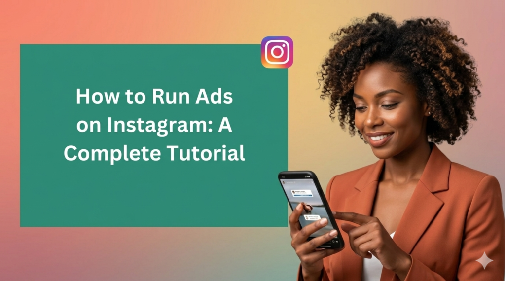 An African American woman with curly hair looks down smiling at her smartphone while interacting with the screen. To her left is a large green rectangular block containing white text that reads, How to Run Ads on Instagram: A Complete Tutorial. The Instagram logo icon sits just above the text block, and the entire image is set against a soft, gradient background blending warm orange, pink, and green tones.